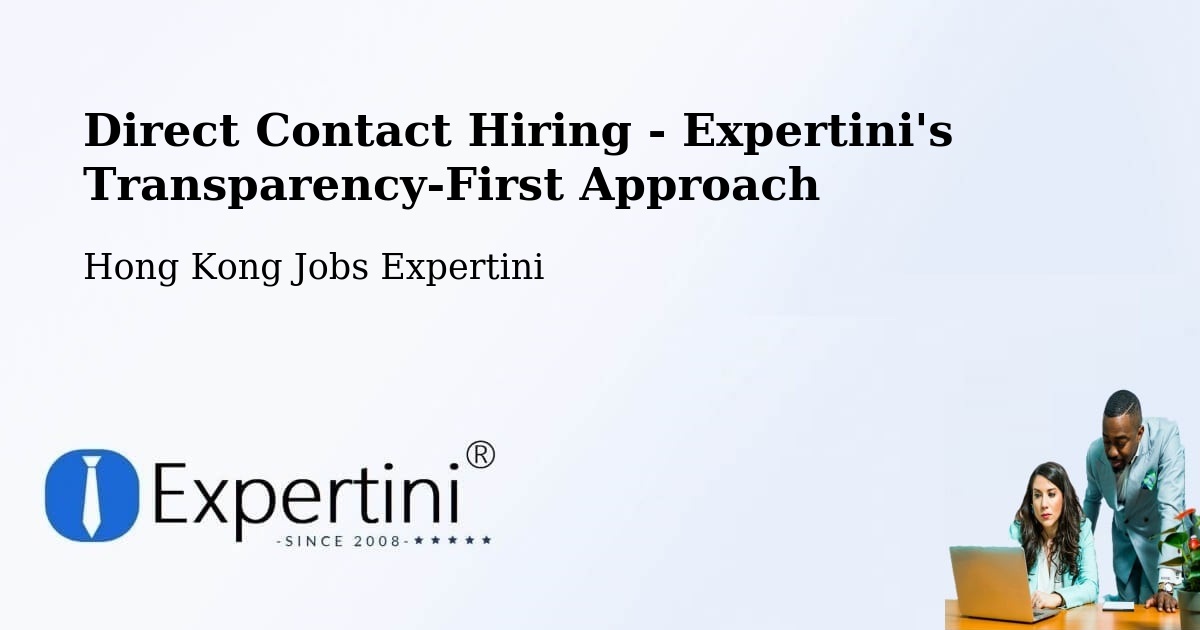 Direct Contact Hiring - Expertini's Transparency-First Approach - Hong Kong Jobs Expertini