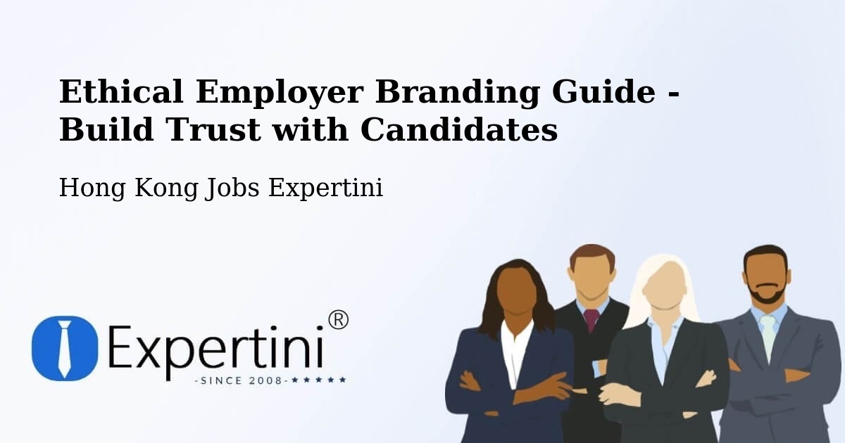 Ethical Employer Branding Guide - Build Trust with Candidates - Hong Kong Jobs Expertini