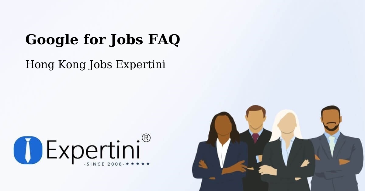 Google for Jobs FAQ - Hong Kong Jobs Expertini