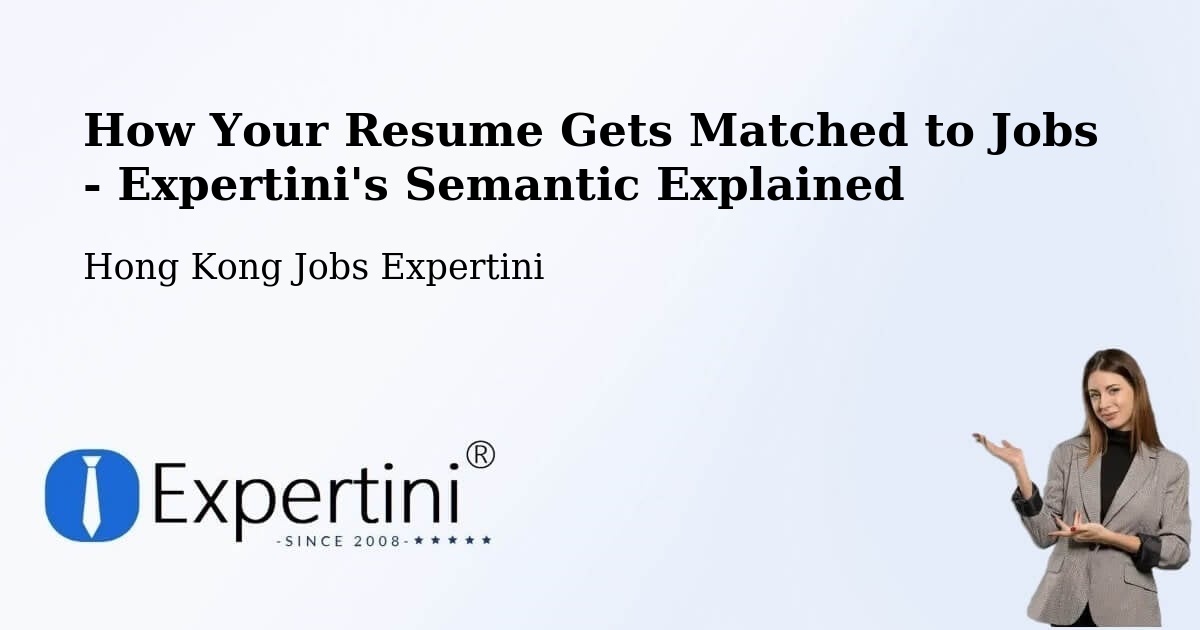 How Your Resume Gets Matched to Jobs - Expertini's Semantic Explained - Hong Kong Jobs Expertini